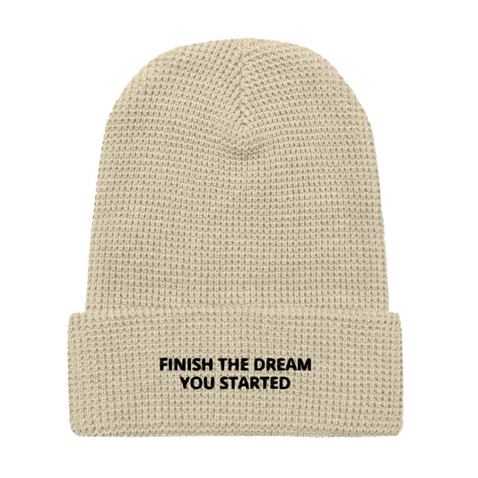 'Finish The Dream You Started' Waffle beanie